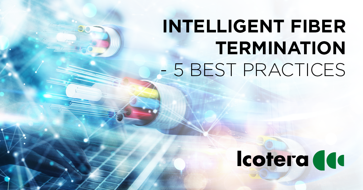 Blog: 5 best practices for intelligent fiber termination