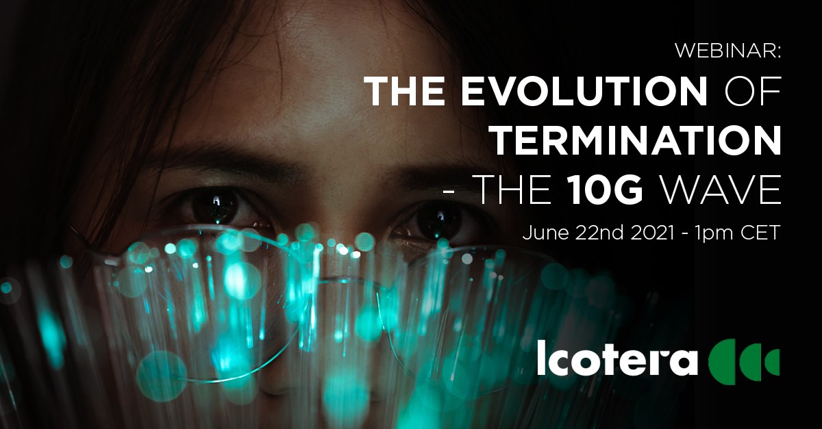 WEBINAR: THE EVOLUTION OF TERMINATION - THE 10G WAVE