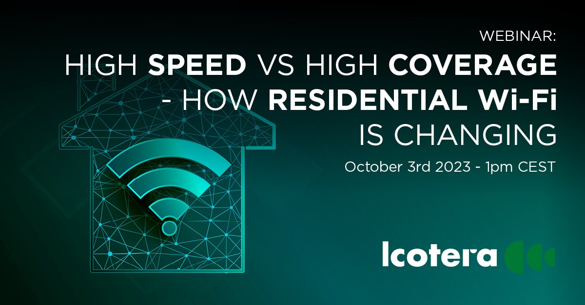 Webinar: High speed vs High coverage - How residential Wi-Fi is changing 